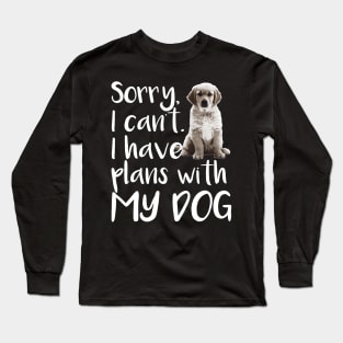 Sorry I can't I Have Plans With My Dog - Dog Lover Dogs Long Sleeve T-Shirt